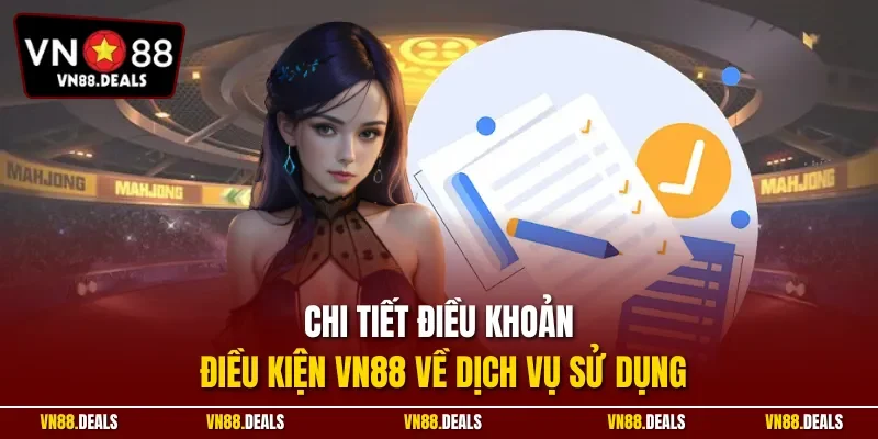 Chi tiết điều khoản điều kiện VN88 về dịch vụ sử dụng