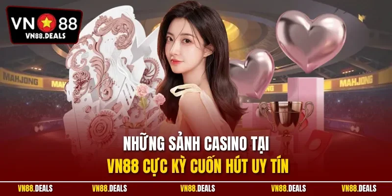Những sảnh casino tại VN88 cực kỳ cuốn hút uy tín
