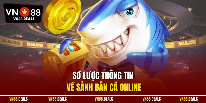 Sơ lược thông tin về nền tảng bắn cá online