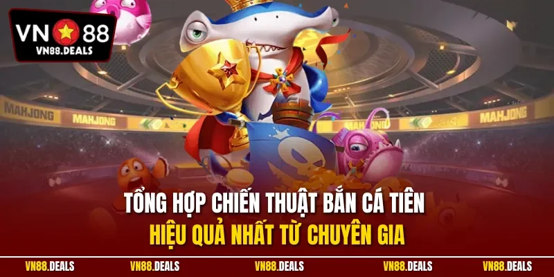 Tổng hợp chiến thuật bắn cá tiên hiệu quả nhất từ chuyên gia