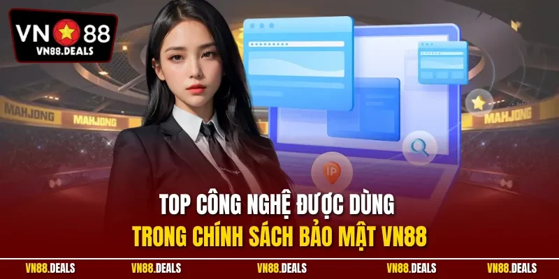 Top công nghệ được dùng trong chính sách bảo mật VN88